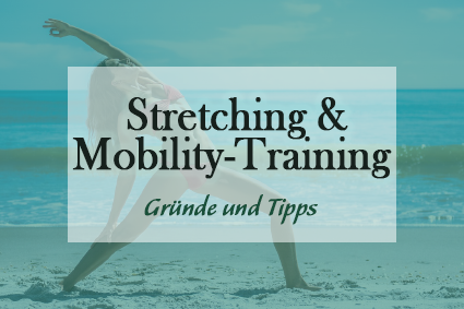 5 Gründe für Dehnung, Stretching und Mobility